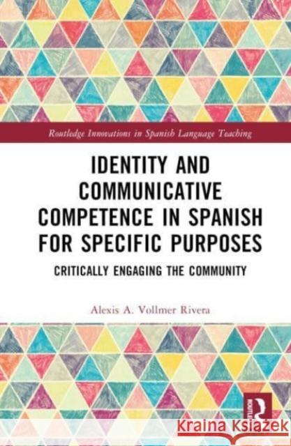 Identity and Communicative Competence in Spanish for Specific Purposes Alexis A. Vollmer Rivera 9781032189659 Taylor & Francis Ltd