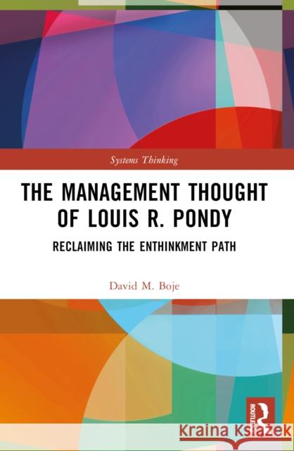 The Management Thought of Louis R. Pondy: Reclaiming the Enthinkment Path David M. Boje 9781032189680 Routledge