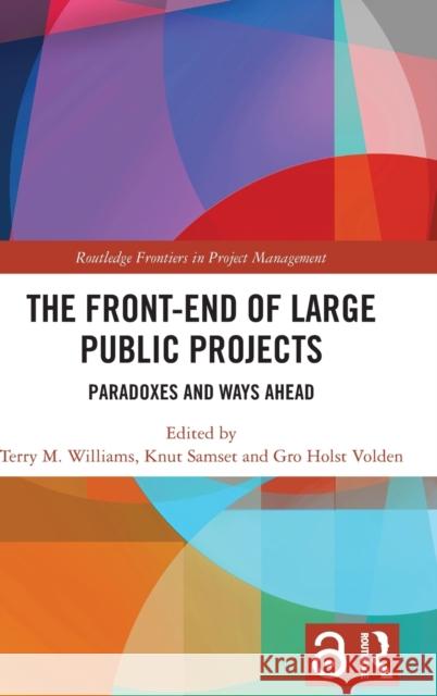 The Front-end of Large Public Projects: Paradoxes and Ways Ahead Williams, Terry M. 9781032189727 Routledge