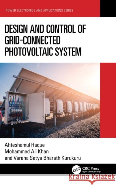 Design and Control of Grid-Connected Photovoltaic System Ahteshamul Haque Mohammed Al V. S. Kurukuru 9781032189741