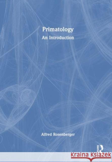 Primatology: An Introduction Alfred L. Rosenberger 9781032189918