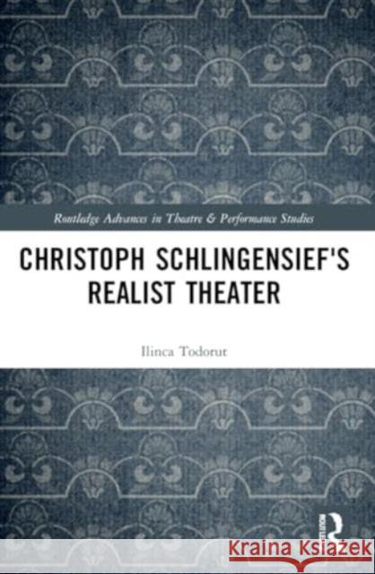 Christoph Schlingensief's Realist Theater Ilinca Todorut 9781032189987 Routledge