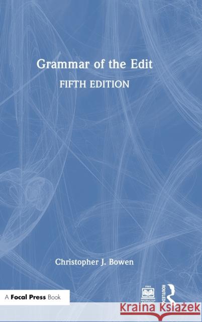 Grammar of the Edit Christopher Bowen 9781032190150 Taylor & Francis Ltd