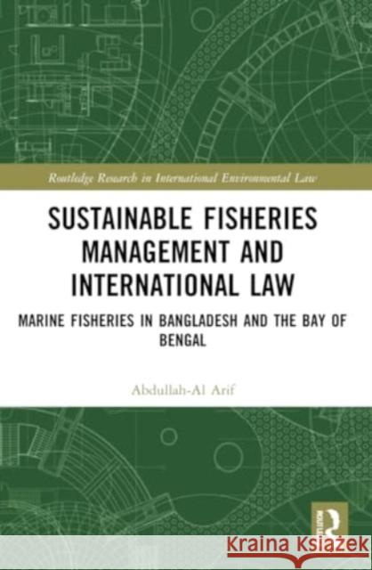 Sustainable Fisheries Management and International Law Abdullah-Al Arif 9781032190181 Taylor & Francis Ltd