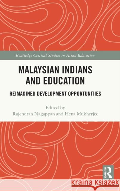Malaysian Indians and Education: Reimagined Development Opportunities Nagappan, Rajendran 9781032190228