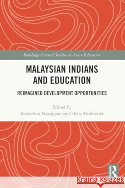 Malaysian Indians and Education: Reimagined Development Opportunities Rajendran Nagappan Hena Mukherjee 9781032190235 Routledge