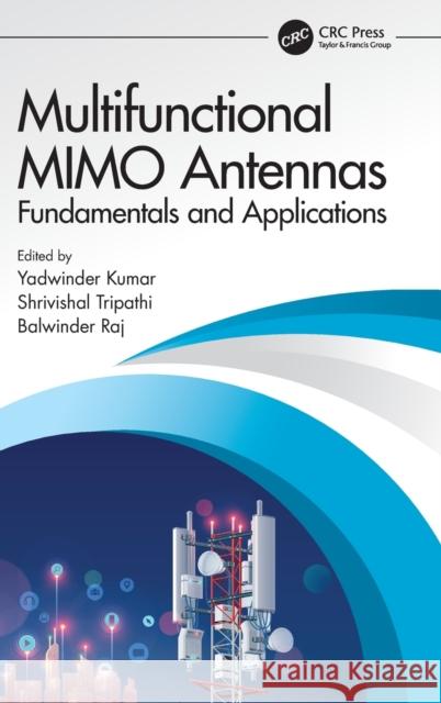 Multifunctional Mimo Antennas: Fundamentals and Application: Fundamentals and Applications Yadwinder Kumar Shrivishal Tripathi Balwinder Raj 9781032190341 CRC Press