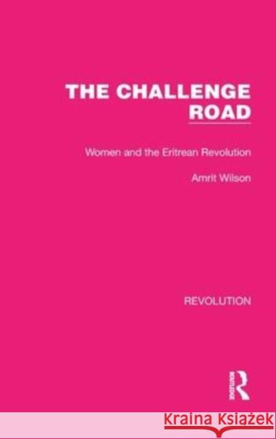 The Challenge Road: Women and the Eritrean Revolution Wilson, Amrit 9781032190426 Routledge