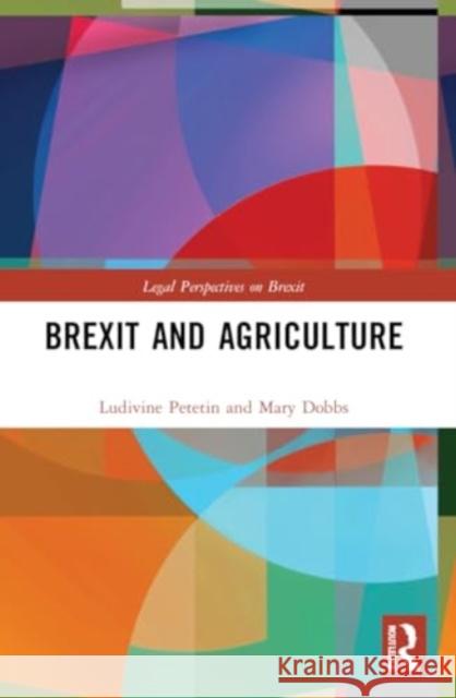 Brexit and Agriculture Ludivine Petetin Mary Dobbs 9781032190730 Routledge