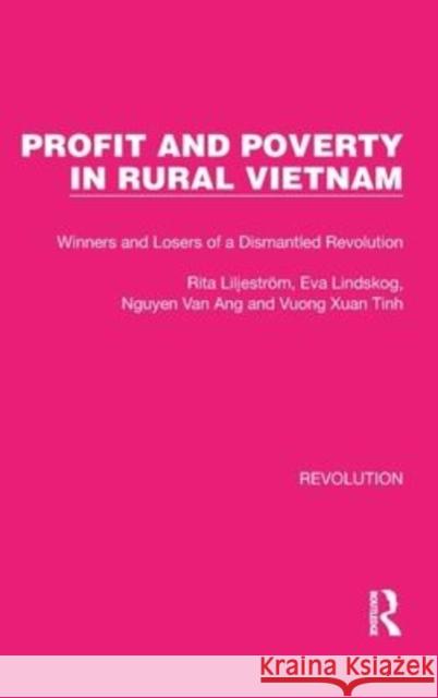 Profit and Poverty in Rural Vietnam: Winners and Losers of a Dismantled Revolution Rita Liljeström Eva Lindskog Nguyen Va 9781032190747 Routledge