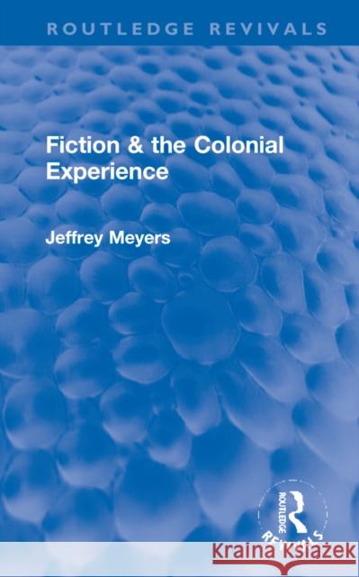 Fiction & the Colonial Experience Jeffrey Meyers 9781032190822 Routledge