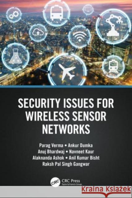 Security Issues for Wireless Sensor Networks Parag Verma Ankur Dumka Anuj Bhardwaj 9781032190853