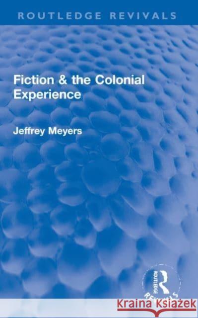 Fiction & the Colonial Experience Jeffrey Meyers 9781032190907 Taylor & Francis Ltd
