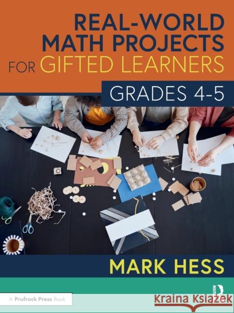 Real-World Math Projects for Gifted Learners, Grades 4-5 Mark Hess 9781032190921