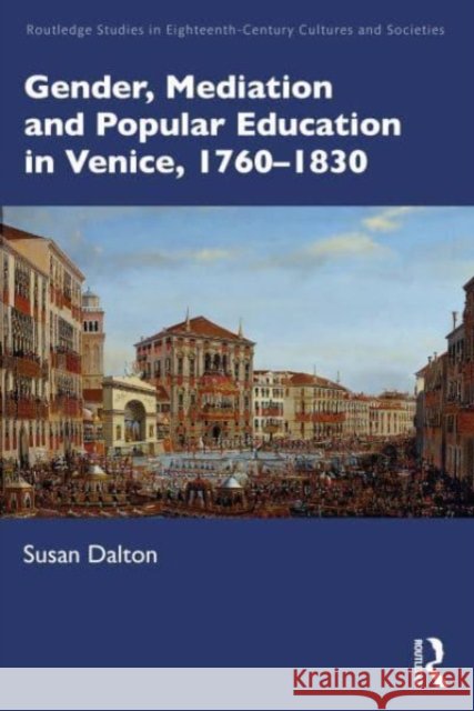 Gender, Mediation and Popular Education in Venice, 1760-1830 Susan Dalton 9781032190969 Routledge