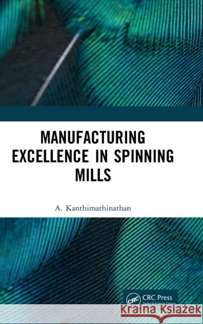 Manufacturing Excellence in Spinning Mills A. Kanthimathinathan 9781032191003 CRC Press