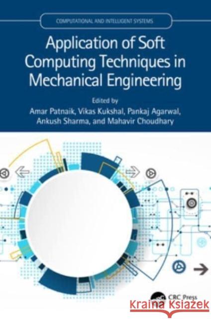 Application of Soft Computing Techniques in Mechanical Engineering Amar Patnaik Vikas Kukshal Pankaj Agarwal 9781032191034