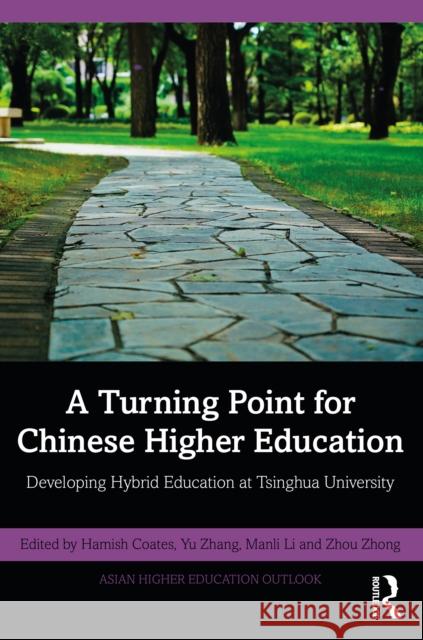 A Turning Point for Chinese Higher Education: Developing Hybrid Education at Tsinghua University Hamish Coates Yu Zhang Manli Li 9781032191164 Routledge