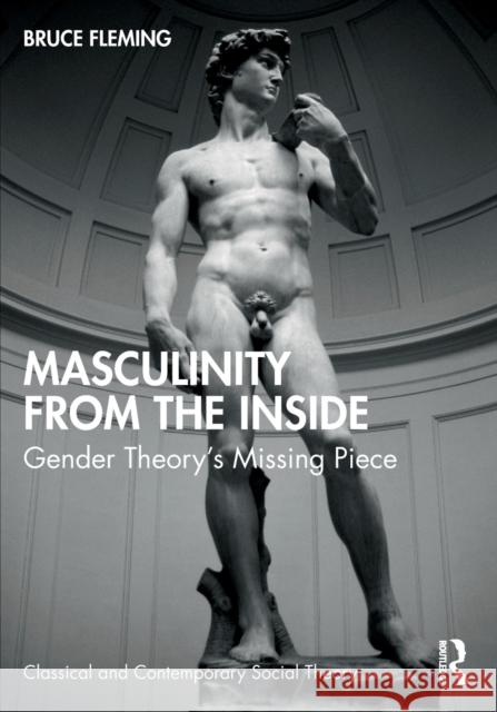 Masculinity from the Inside: Gender Theory's Missing Piece Bruce Fleming 9781032191478 Routledge