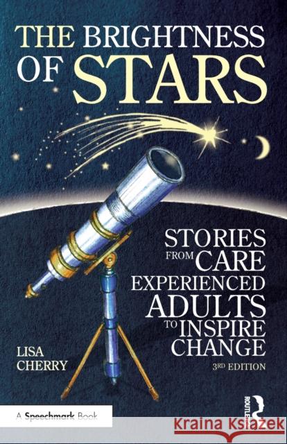 The Brightness of Stars: Stories from Care Experienced Adults to Inspire Change Lisa Cherry 9781032191584