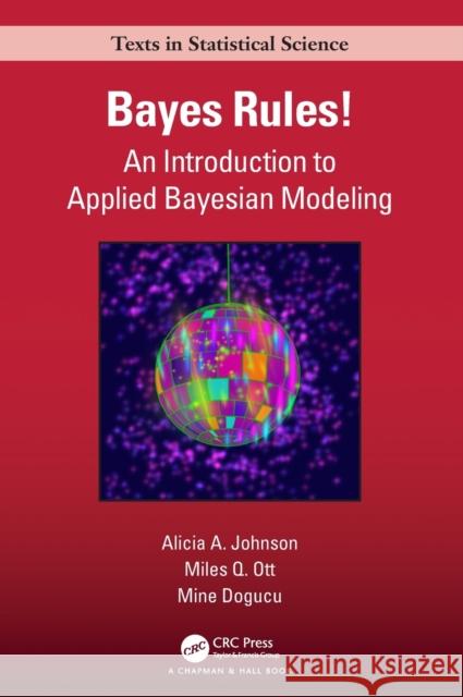 Bayes Rules!: An Introduction to Applied Bayesian Modeling Alicia A. Johnson Miles Q. Ott Mine Dogucu 9781032191591 CRC Press