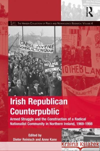 Irish Republican Counterpublic: Armed Struggle and the Construction of a Radical Nationalist Community in Northern Ireland, 1969-1998 Reinisch, Dieter 9781032191614