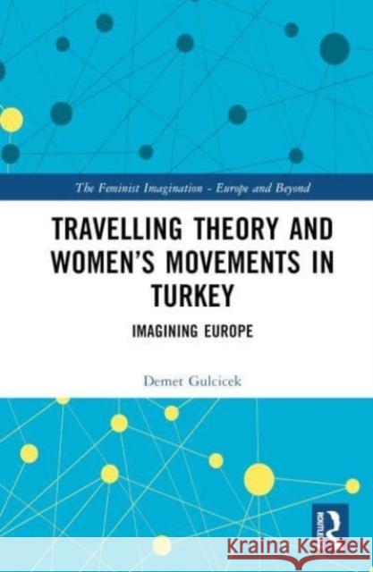 Travelling Theory and Women's Movements in Turkey Demet (Munzur University, Turkey) Gulcicek 9781032191621 Taylor & Francis Ltd