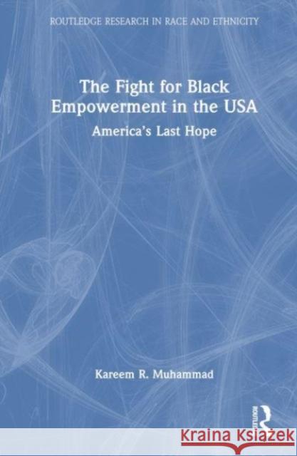 The Fight for Black Empowerment in the USA Kareem (Carroll University, USA) Muhammad 9781032191652 Taylor & Francis Ltd