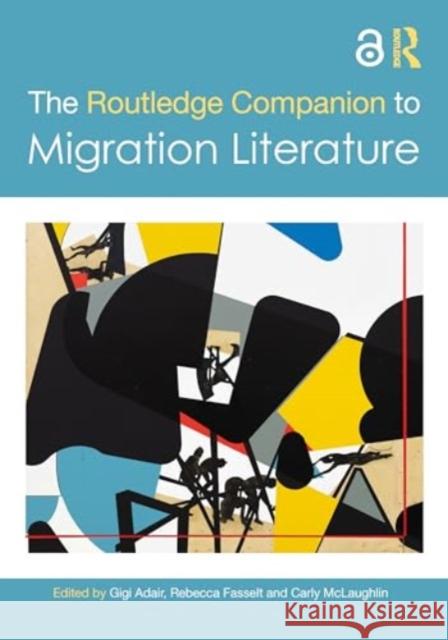 The Routledge Companion to Migration Literature Gigi Adair Rebecca Fasselt Carly McLaughlin 9781032191690