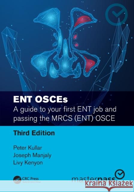 ENT OSCEs: A guide to your first ENT job and passing the MRCS (ENT) OSCE Kullar, Peter 9781032191737