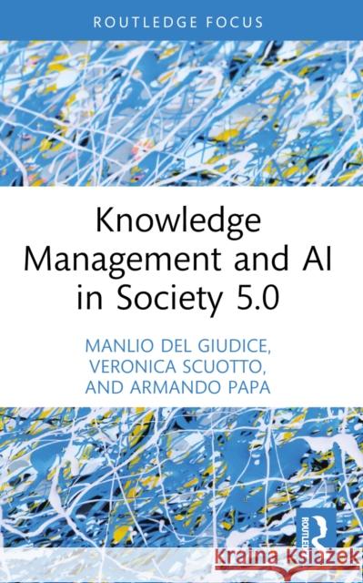 Knowledge Management and AI in Society 5.0 Armando Papa 9781032191928 Taylor & Francis Ltd