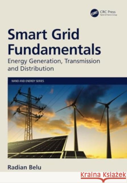 Smart Grid Fundamentals: Energy Generation, Transmission and Distribution Radian Belu 9781032191942 CRC Press