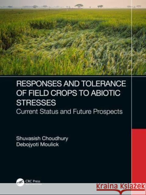 Response of Field Crops to Abiotic Stress: Current Status and Future Prospects Choudhury, Shuvasish 9781032191966 Taylor & Francis Ltd