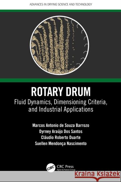 Rotary Drum: Fluid Dynamics, Dimensioning Criteria, and Industrial Applications Marcos Antonio de Souza Barrozo Dyrney Ara?jo Do Cl?udio Roberto Duarte 9781032192000 Taylor & Francis Ltd