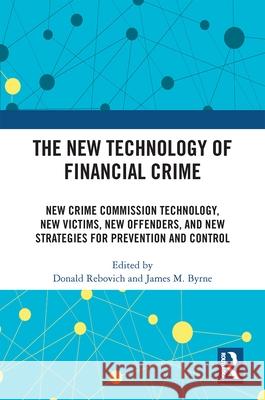 The New Technology of Financial Crime: New Crime Commission Technology, New Victims, New Offenders, and New Strategies for Prevention and Control  9781032192024 Routledge