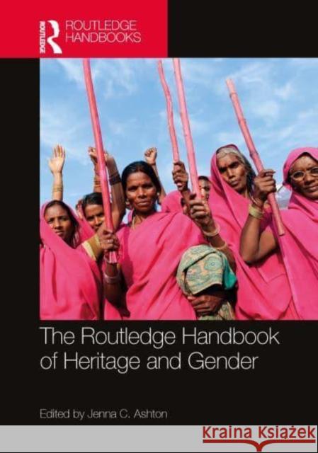 The Routledge Handbook of Heritage and Gender Jenna C. Ashton 9781032192086 Routledge