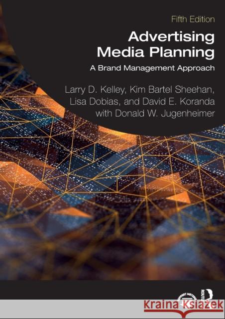 Advertising Media Planning: A Brand Management Approach Kelley, Larry D. 9781032192154 Taylor & Francis Ltd