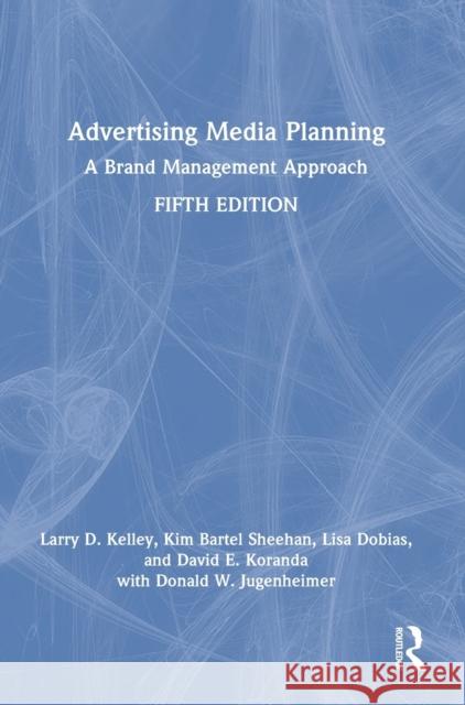 Advertising Media Planning: A Brand Management Approach Kelley, Larry D. 9781032192178 Taylor & Francis Ltd