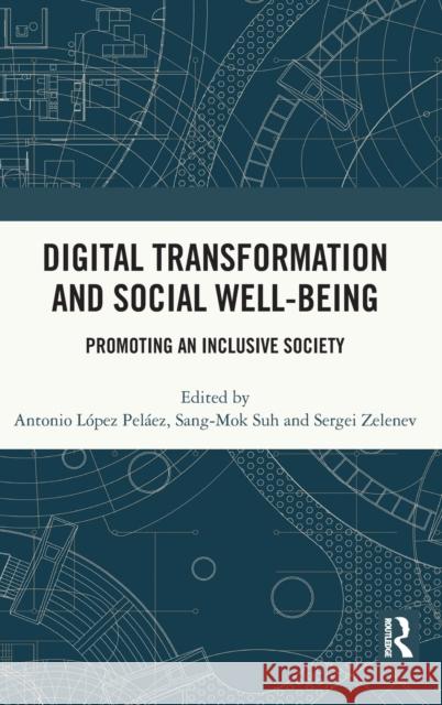 Digital Transformation and Social Well-Being: Promoting an Inclusive Society L Suh Sang-Mok Sergei Zelenev 9781032192390 Routledge