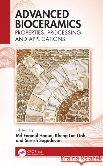 Advanced Bioceramics: Properties, Processing, and Applications M. Enamul Hoque Kheng Lim Goh Suresh Sagadevan 9781032192529 CRC Press