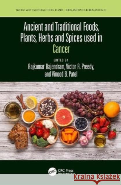 Ancient and Traditional Foods, Plants, Herbs and Spices used in Cancer Vinood Patel Victor Preedy Rajkumar Rajendram 9781032192536