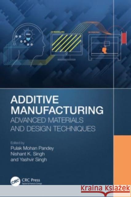 Additive Manufacturing: Advanced Materials and Design Techniques Pulak Mohan Pandey Nishant K. Singh Yashvir Singh 9781032192659