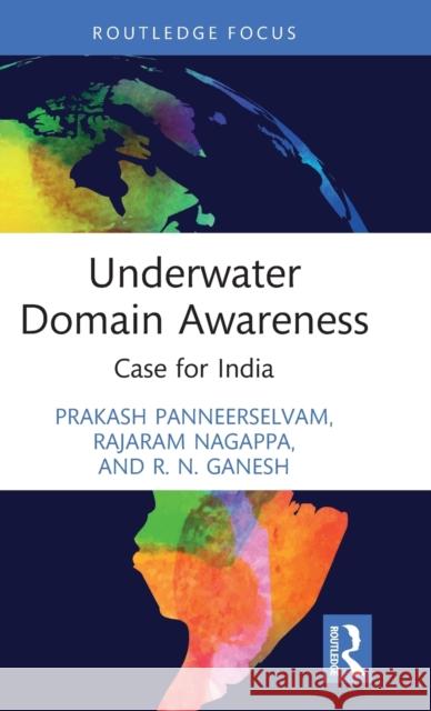 Underwater Domain Awareness: Case for India Prakash Panneerselvam Rajaram Nagappa R. Ganesh 9781032192680 Routledge Chapman & Hall