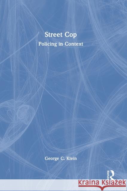 Street Cop: Policing in Context George Klein 9781032192765