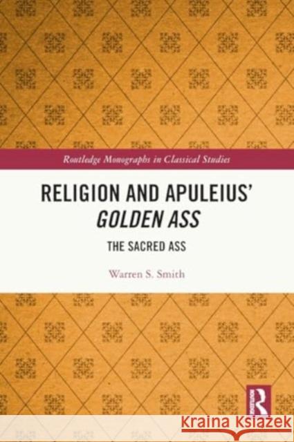 Religion and Apuleius' Golden Ass Warren S. (University of New Mexico, Albuquerque, USA.) Smith 9781032192826 Taylor & Francis Ltd