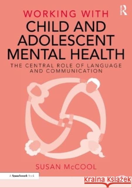 Working with Child and Adolescent Mental Health: The Central Role of Language and Communication Susan McCool 9781032192833 Taylor & Francis Ltd