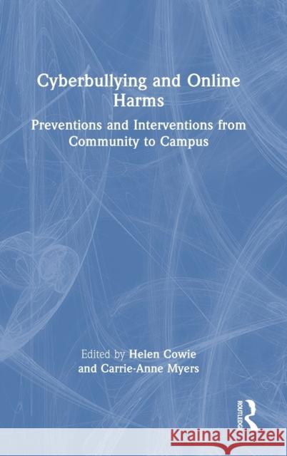 Cyberbullying and Online Harms: Preventions and Interventions from Community to Campus Helen Cowie Carrie-Anne Myers 9781032193113