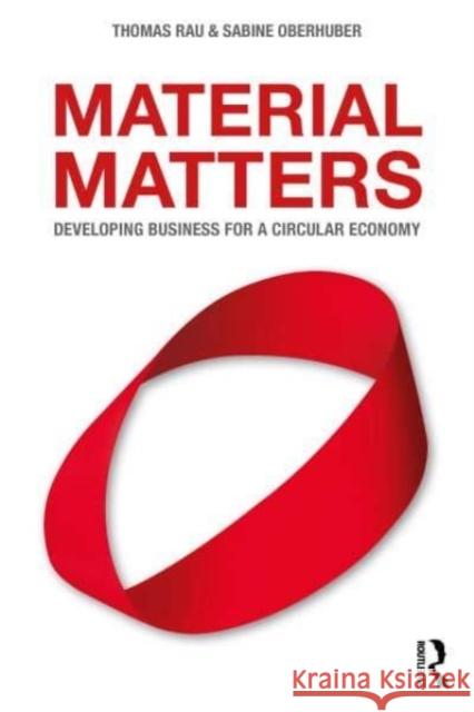Material Matters: Developing Business for a Circular Economy Rau, Thomas 9781032193267 Taylor & Francis Ltd
