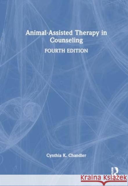 Animal-Assisted Therapy in Counseling Cynthia K. Chandler 9781032193519 Routledge
