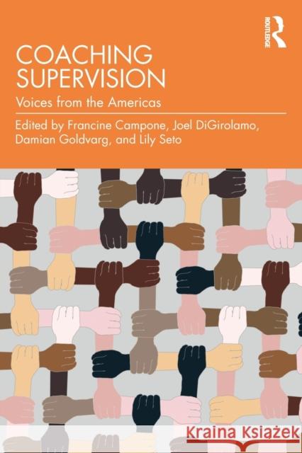 Coaching Supervision: Voices from the Americas Francine Campone Joel Digirolamo Damian Goldvarg 9781032193748 Routledge
